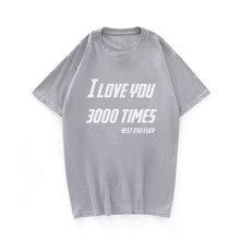 Load image into Gallery viewer, I LOVE YOU 3000 TIMES TSHIRT