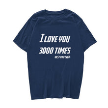 Load image into Gallery viewer, I LOVE YOU 3000 TIMES TSHIRT