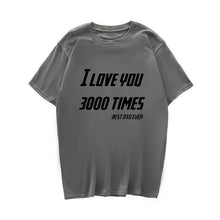 Load image into Gallery viewer, I LOVE YOU 3000 TIMES TSHIRT